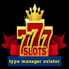 type manager aviator